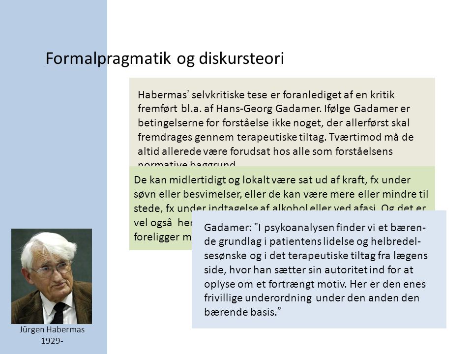 Formalpragmatik og diskursteori Jürgen Habermas Habermas’ selvkritiske tese er foranlediget af en kritik fremført bl.a.