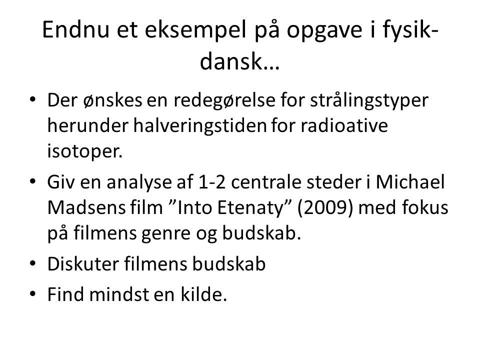 Endnu et eksempel på opgave i fysik- dansk… Der ønskes en redegørelse for strålingstyper herunder halveringstiden for radioative isotoper.