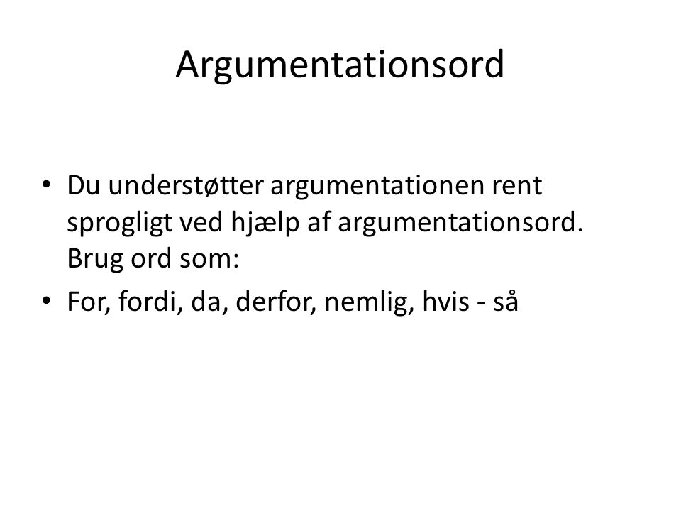 Argumentationsord Du understøtter argumentationen rent sprogligt ved hjælp af argumentationsord.