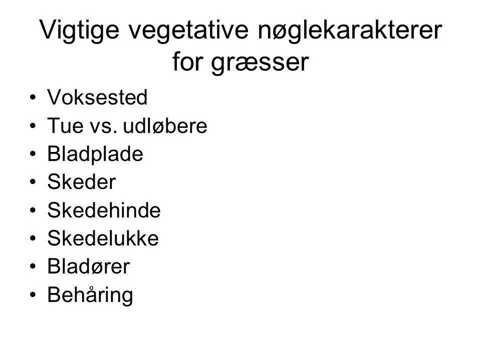 Vigtige vegetative nøglekarakterer for græsser Voksested Tue vs.