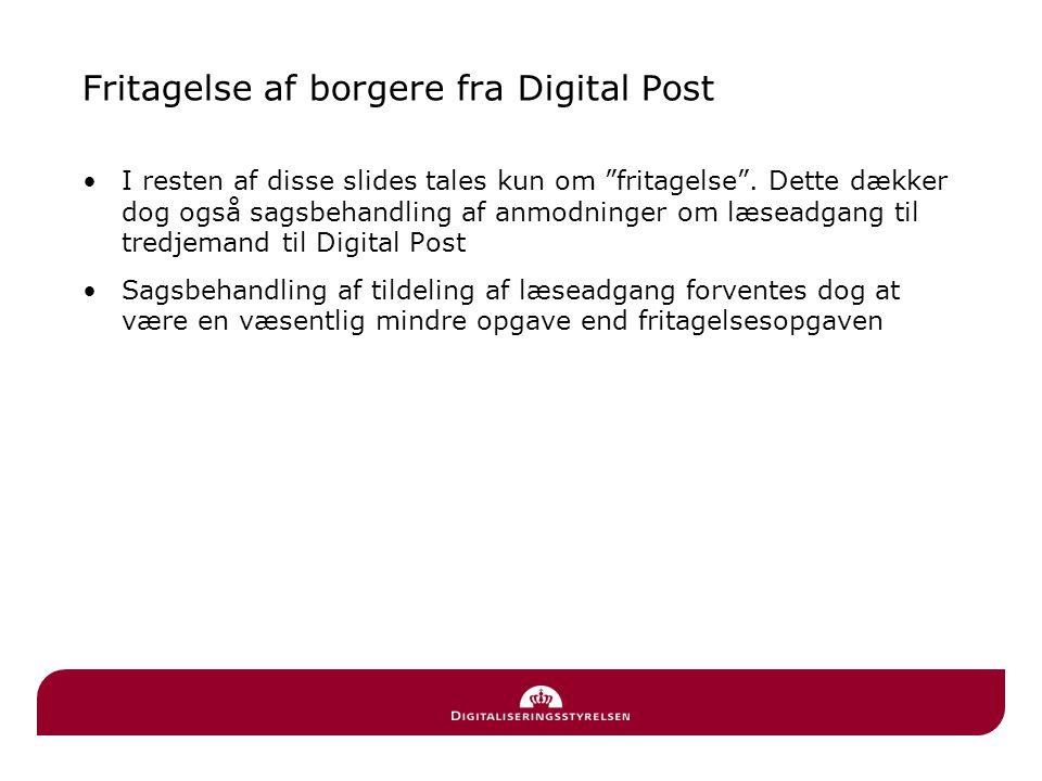 Fritagelse af borgere fra Digital Post •I resten af disse slides tales kun om fritagelse .