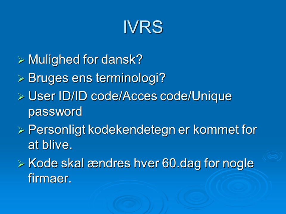 IVRS  Mulighed for dansk.  Bruges ens terminologi.
