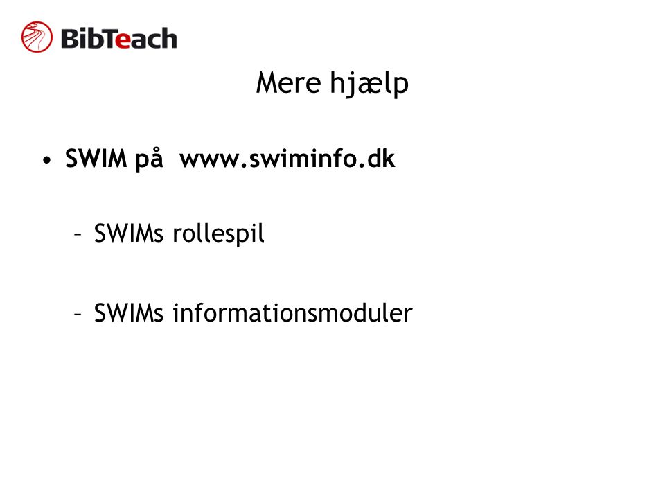 Mere hjælp •SWIM på   –SWIMs rollespil –SWIMs informationsmoduler
