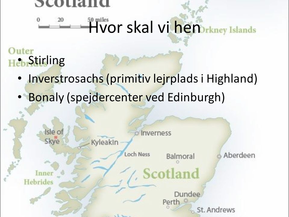 Hvor skal vi hen • Stirling • Inverstrosachs (primitiv lejrplads i Highland) • Bonaly (spejdercenter ved Edinburgh)