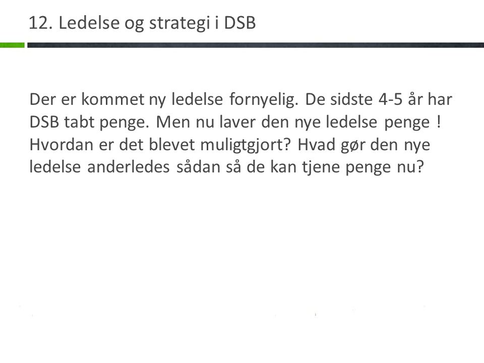 12. Ledelse og strategi i DSB Der er kommet ny ledelse fornyelig.