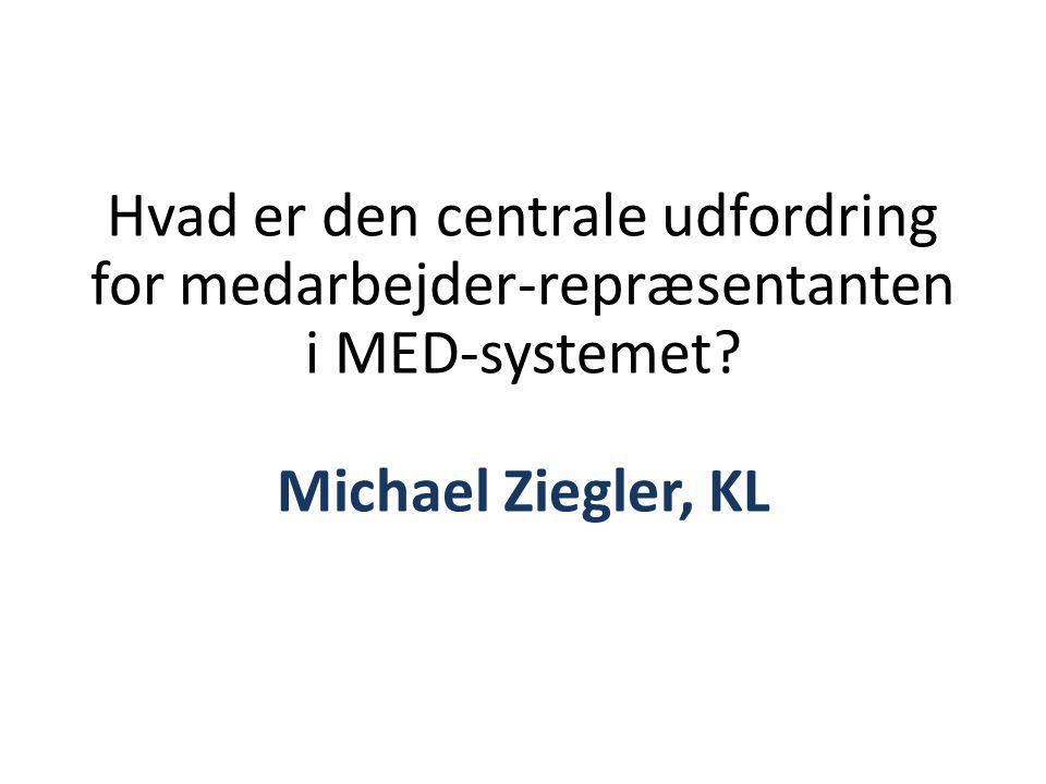 Hvad er den centrale udfordring for medarbejder-repræsentanten i MED-systemet Michael Ziegler, KL