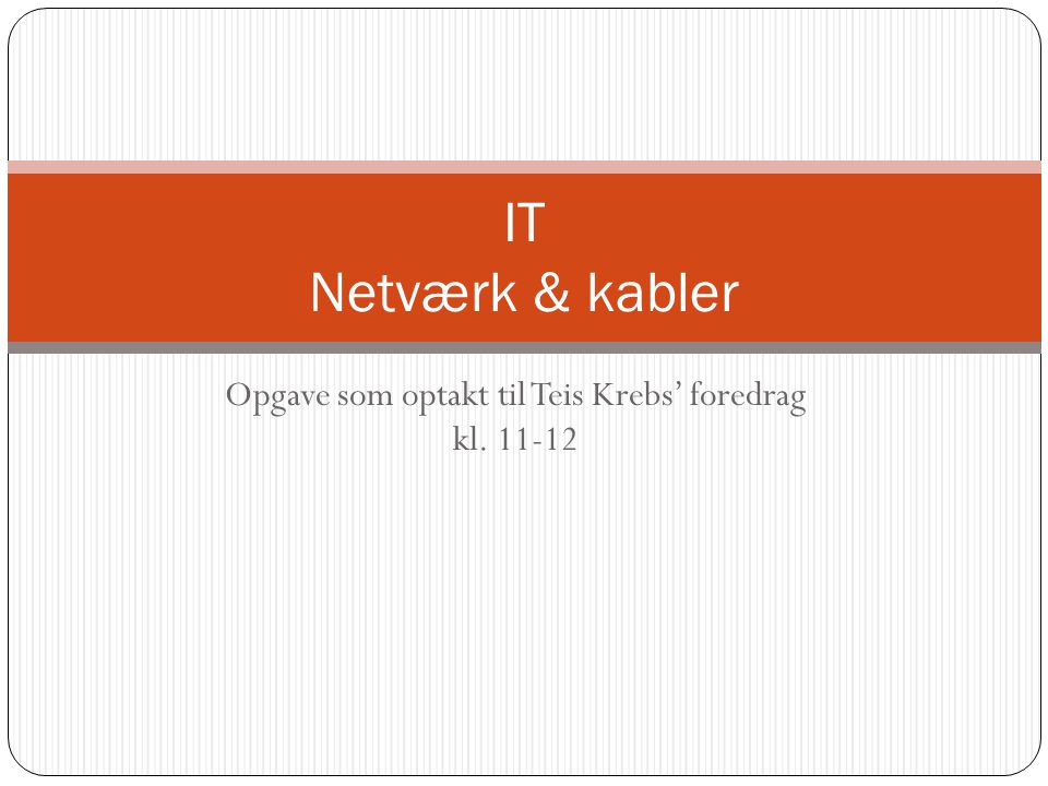 Opgave som optakt til Teis Krebs’ foredrag kl IT Netværk & kabler