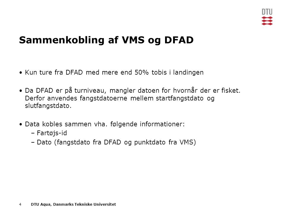 4DTU Aqua, Danmarks Tekniske Universitet Sammenkobling af VMS og DFAD •Kun ture fra DFAD med mere end 50% tobis i landingen •Da DFAD er på turniveau, mangler datoen for hvornår der er fisket.