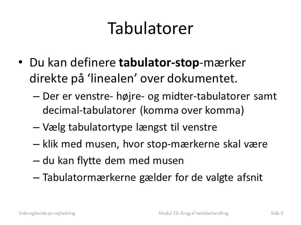 Tabulatorer • Du kan definere tabulator-stop-mærker direkte på ‘linealen’ over dokumentet.