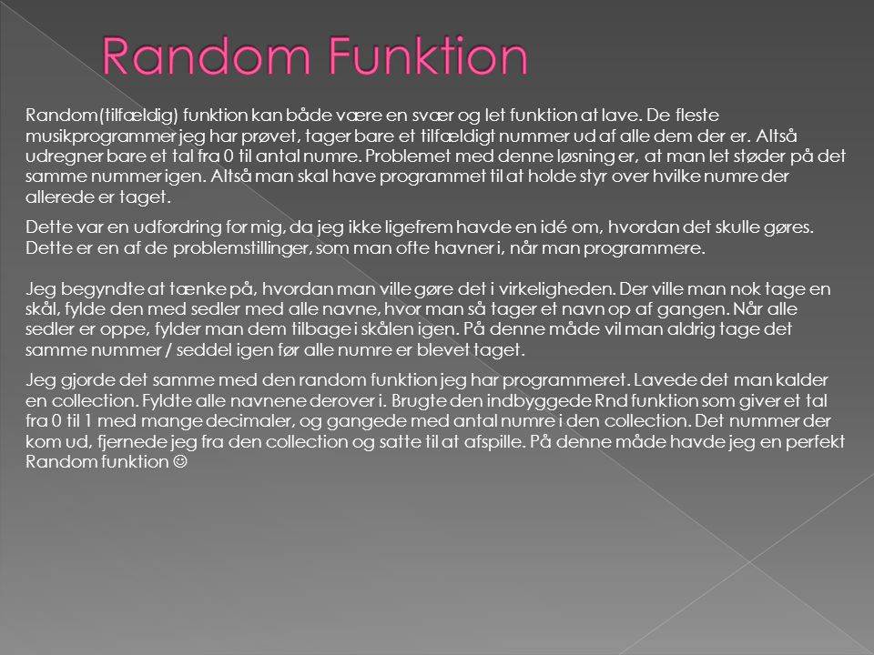 Random(tilfældig) funktion kan både være en svær og let funktion at lave.