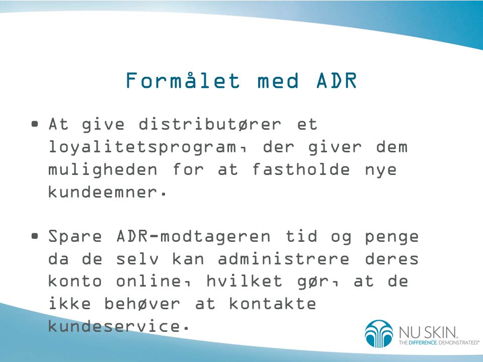 Formålet med ADR •At give distributører et loyalitetsprogram, der giver dem muligheden for at fastholde nye kundeemner.
