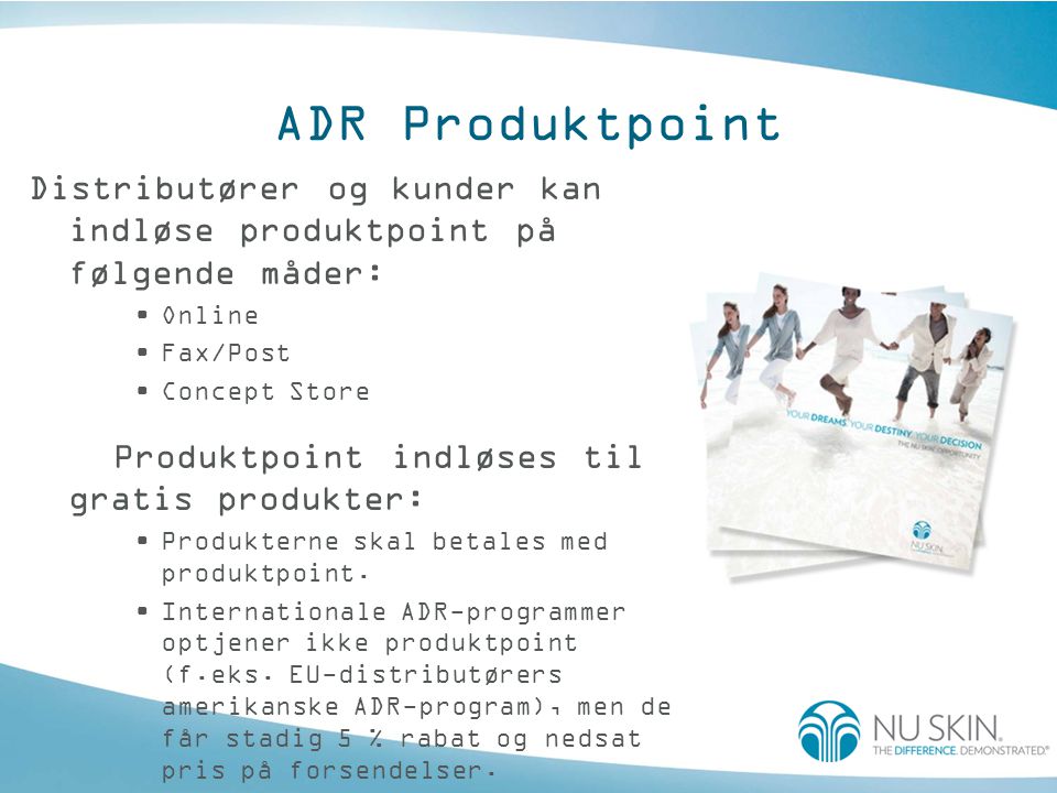 ADR Produktpoint Distributører og kunder kan indløse produktpoint på følgende måder: •Online •Fax/Post •Concept Store Produktpoint indløses til gratis produkter: •Produkterne skal betales med produktpoint.