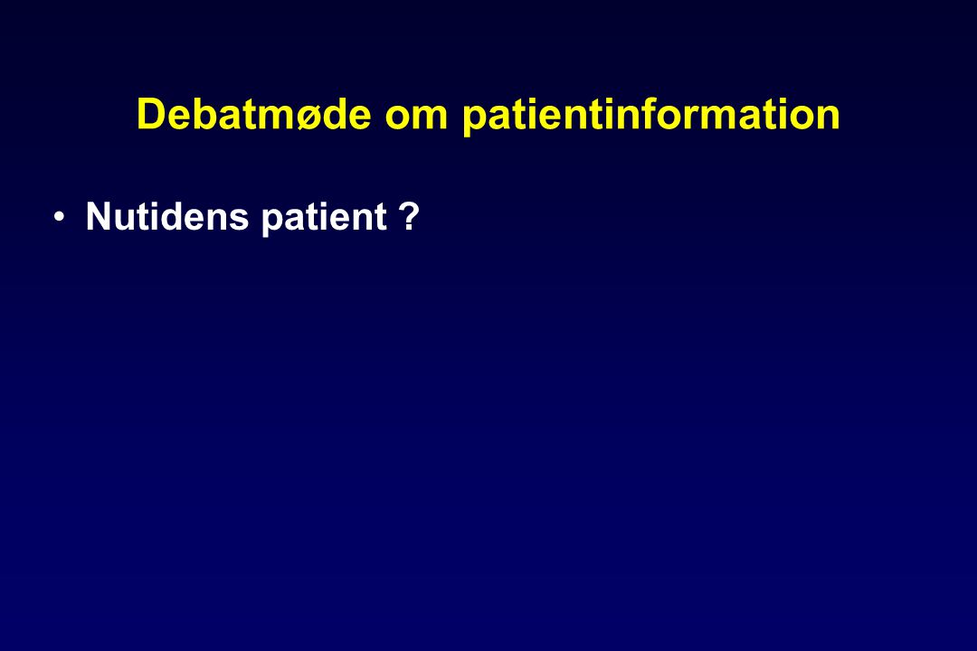 Debatmøde om patientinformation •Nutidens patient