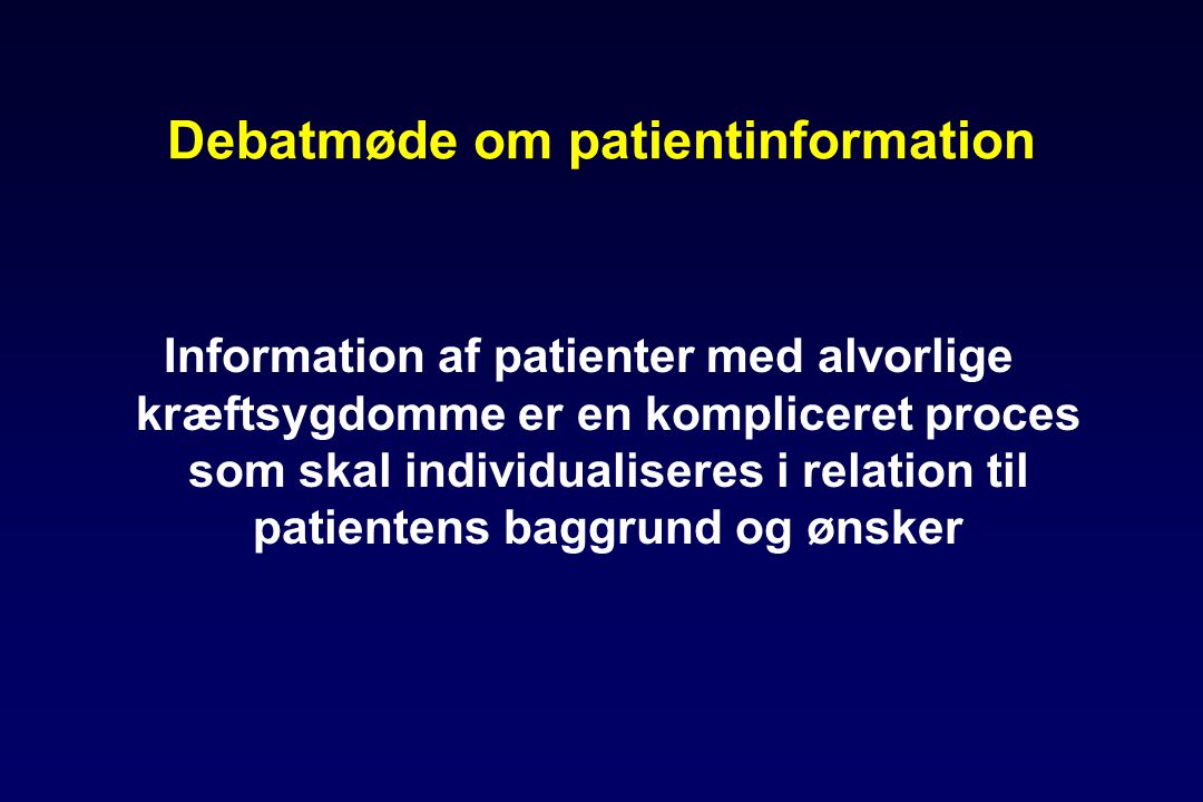 Debatmøde om patientinformation Information af patienter med alvorlige kræftsygdomme er en kompliceret proces som skal individualiseres i relation til patientens baggrund og ønsker