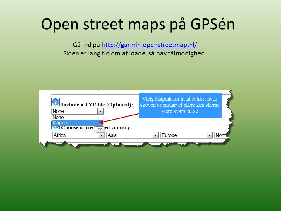 Open street maps på GPSén Gå ind på   Siden er lang tid om at loade, så hav tålmodighed.