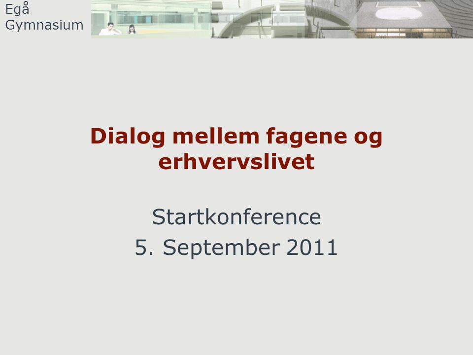 Egå Gymnasium Dialog mellem fagene og erhvervslivet Startkonference 5. September 2011