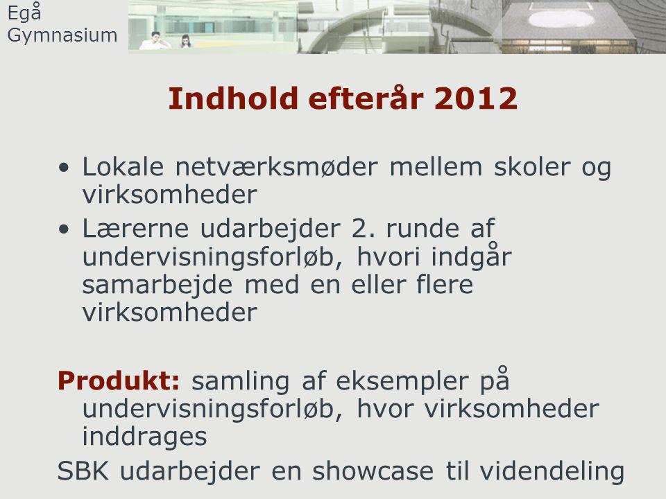 Egå Gymnasium Indhold efterår 2012 •Lokale netværksmøder mellem skoler og virksomheder •Lærerne udarbejder 2.
