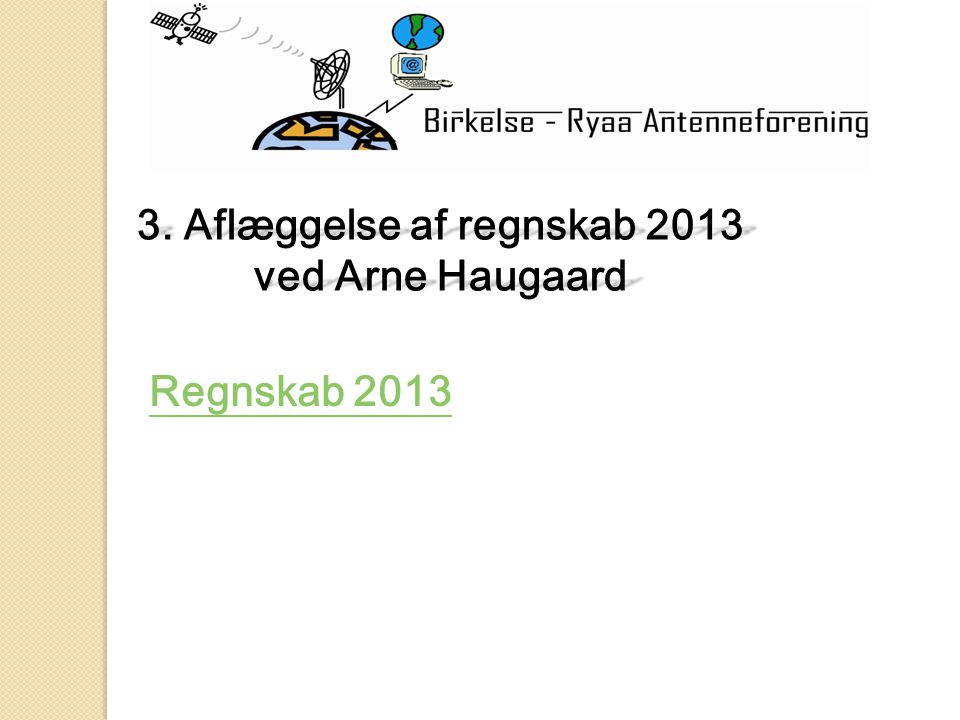 3. Aflæggelse af regnskab 2013 ved Arne Haugaard Regnskab 2013