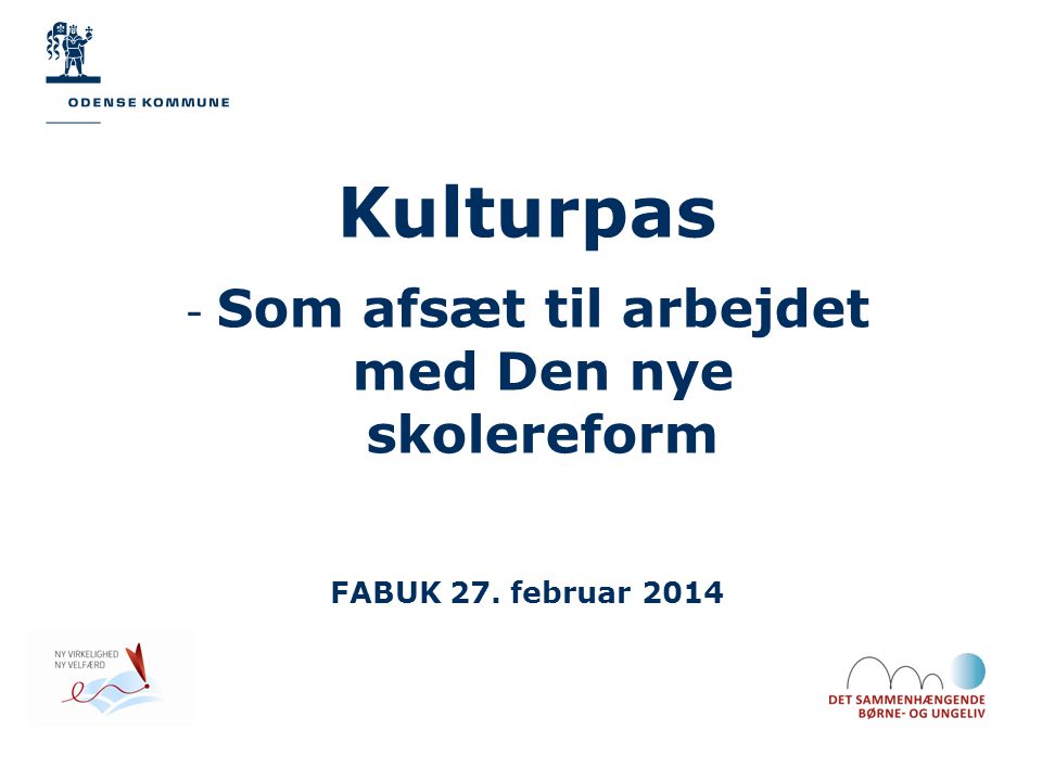 Kulturpas - Som afsæt til arbejdet med Den nye skolereform FABUK 27. februar 2014
