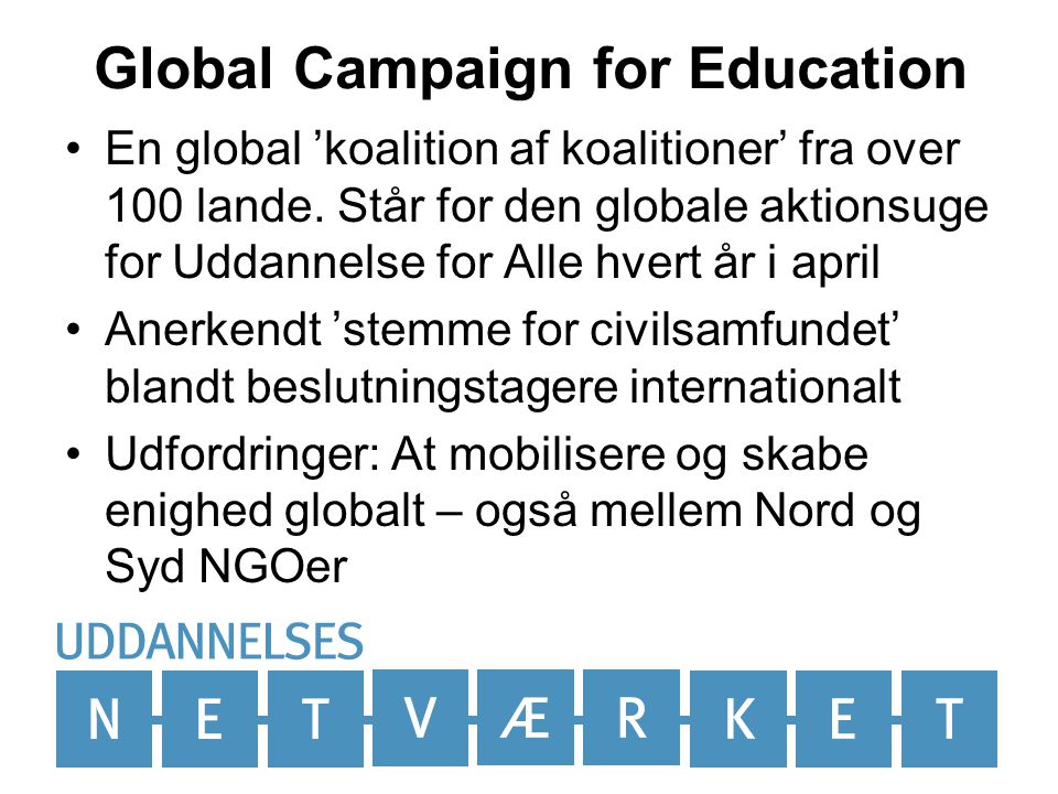 Global Campaign for Education •En global ’koalition af koalitioner’ fra over 100 lande.