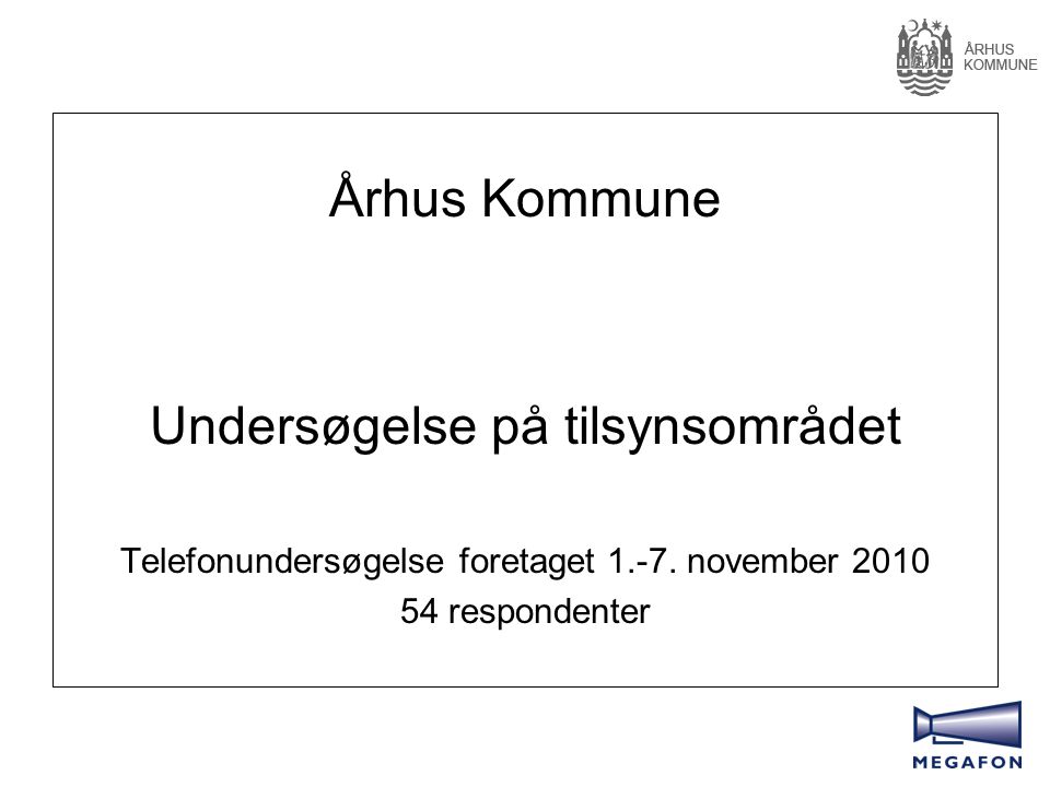 Århus Kommune Undersøgelse på tilsynsområdet Telefonundersøgelse foretaget 1.-7.