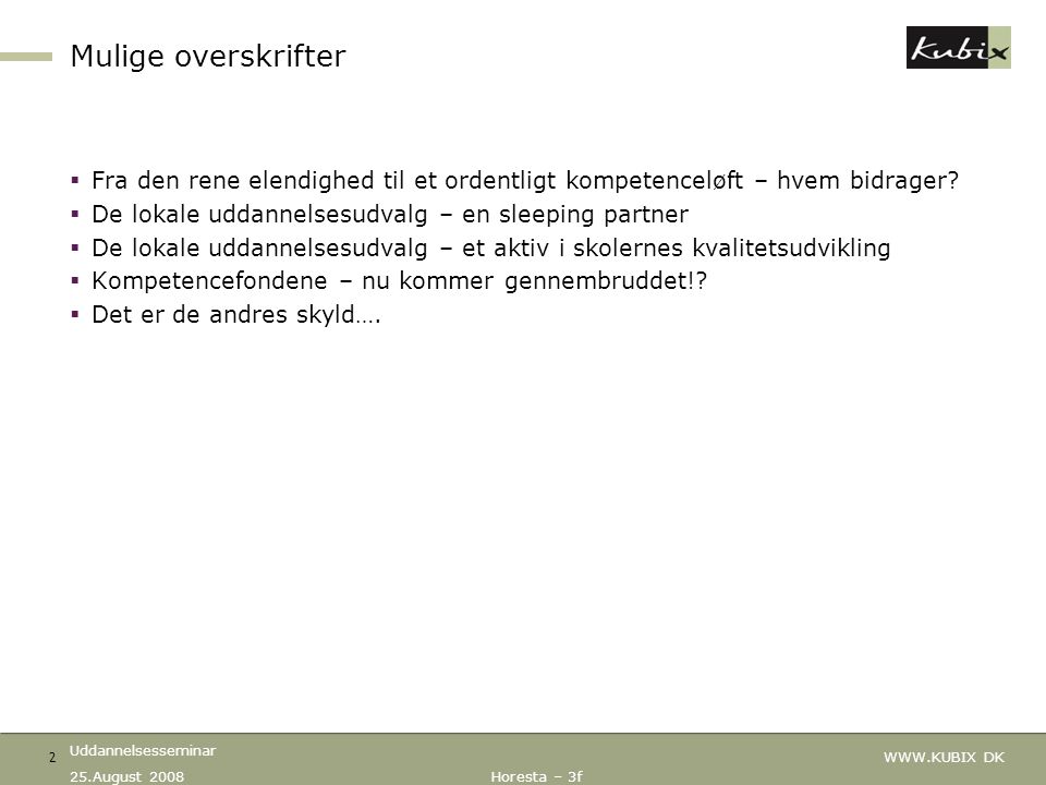 Uddannelsesseminar 25.August 2008 Horesta – 3f   DK 2 Mulige overskrifter  Fra den rene elendighed til et ordentligt kompetenceløft – hvem bidrager.
