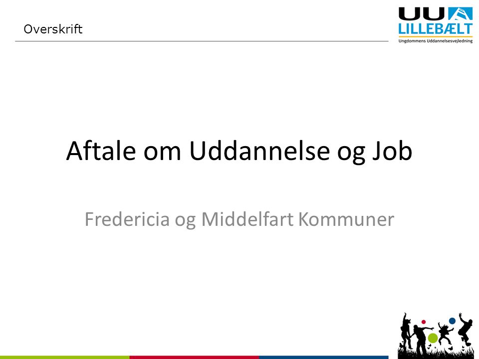 Aftale om Uddannelse og Job Fredericia og Middelfart Kommuner Overskrift