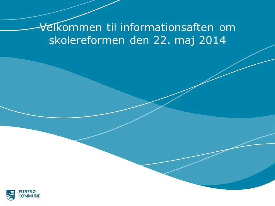 Velkommen til informationsaften om skolereformen den 22. maj 2014