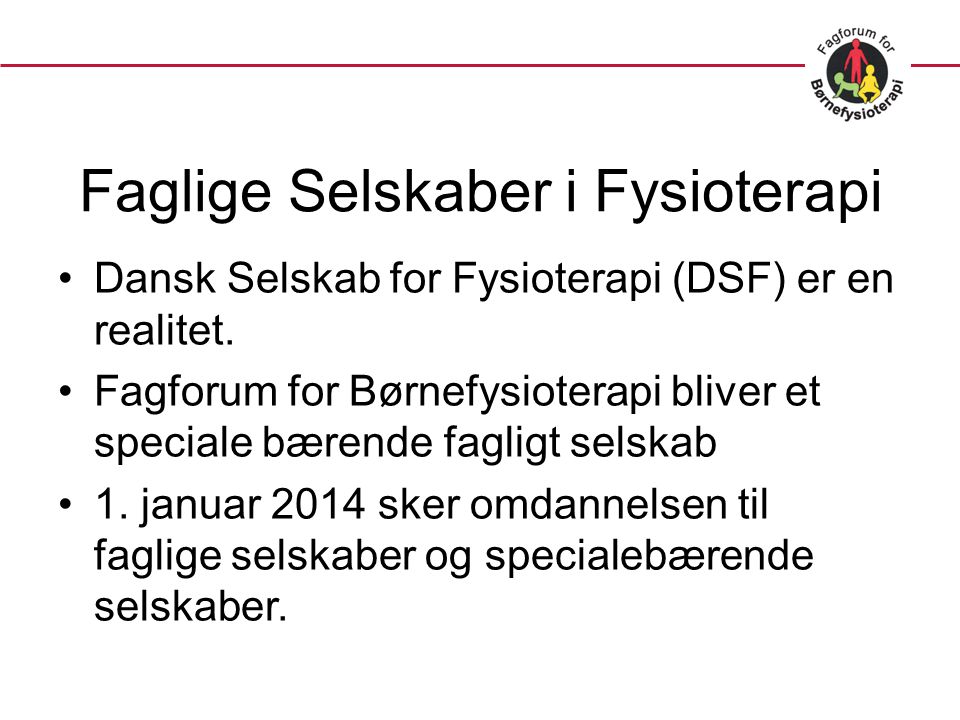 Faglige Selskaber i Fysioterapi •Dansk Selskab for Fysioterapi (DSF) er en realitet.
