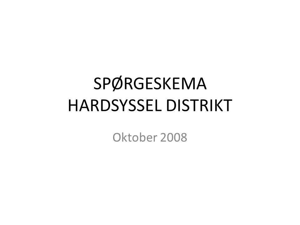 SPØRGESKEMA HARDSYSSEL DISTRIKT Oktober 2008