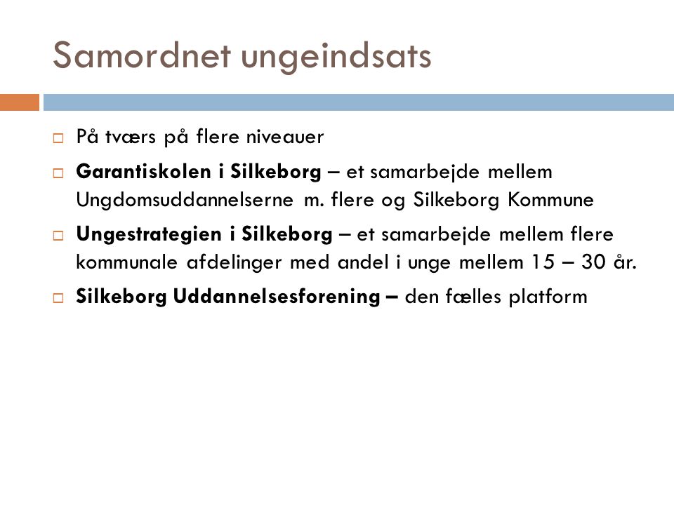 Samordnet ungeindsats  På tværs på flere niveauer  Garantiskolen i Silkeborg – et samarbejde mellem Ungdomsuddannelserne m.