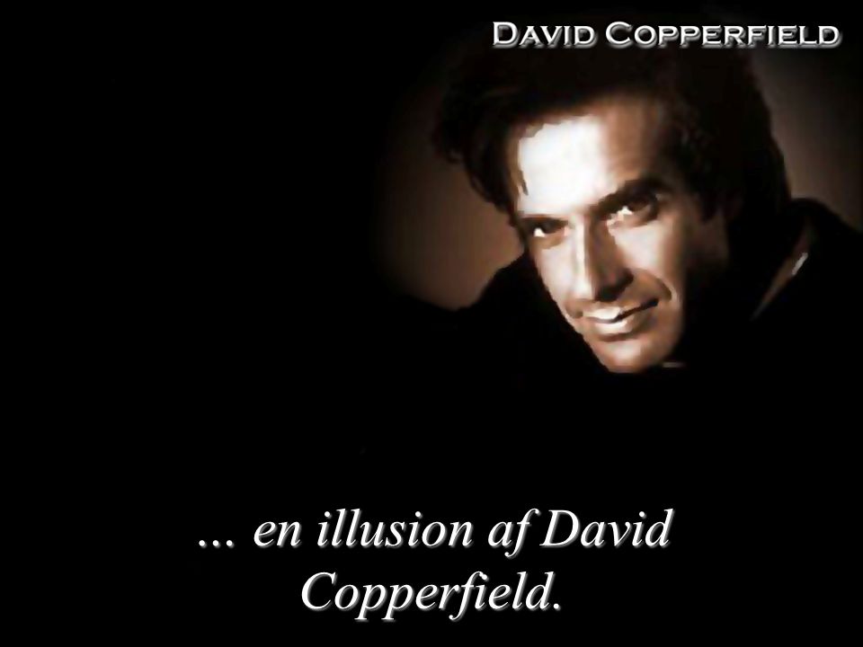 … en illusion af David Copperfield.