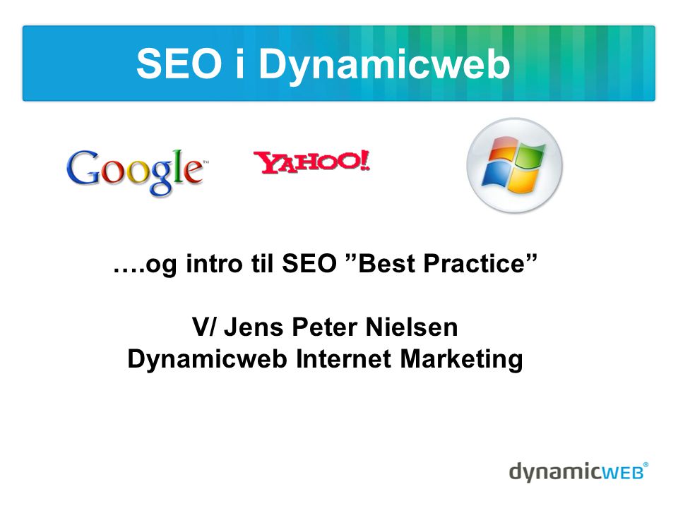 SEO i Dynamicweb ….og intro til SEO Best Practice V/ Jens Peter Nielsen Dynamicweb Internet Marketing