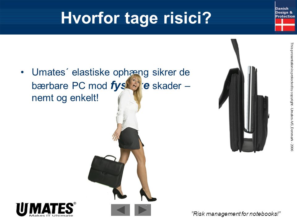 Risk management for notebooks! This presentation is protected by copyright - Umates A/S, Denmark Bærbare er følsomme.