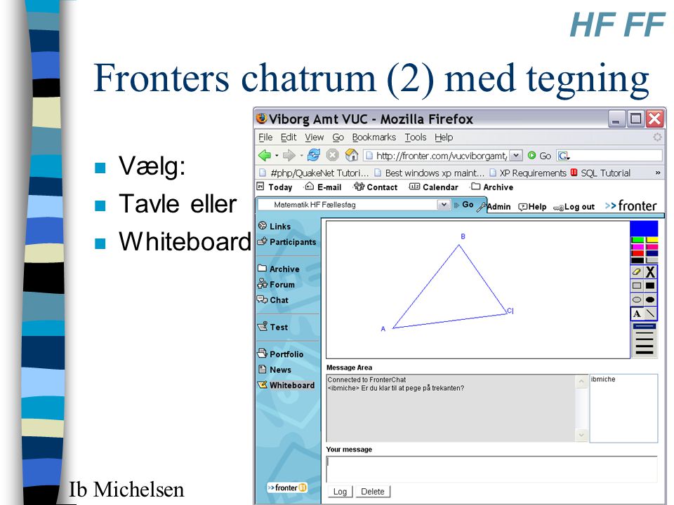 Introduktion HF FF Ib Michelsen11 Fronters chatrum (2) med tegning n Vælg: n Tavle eller n Whiteboard