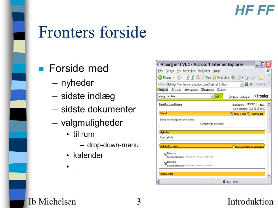 Introduktion HF FF Ib Michelsen3 Fronters forside n Forside med –nyheder –sidste indlæg –sidste dokumenter –valgmuligheder •til rum –drop-down-menu •kalender •...