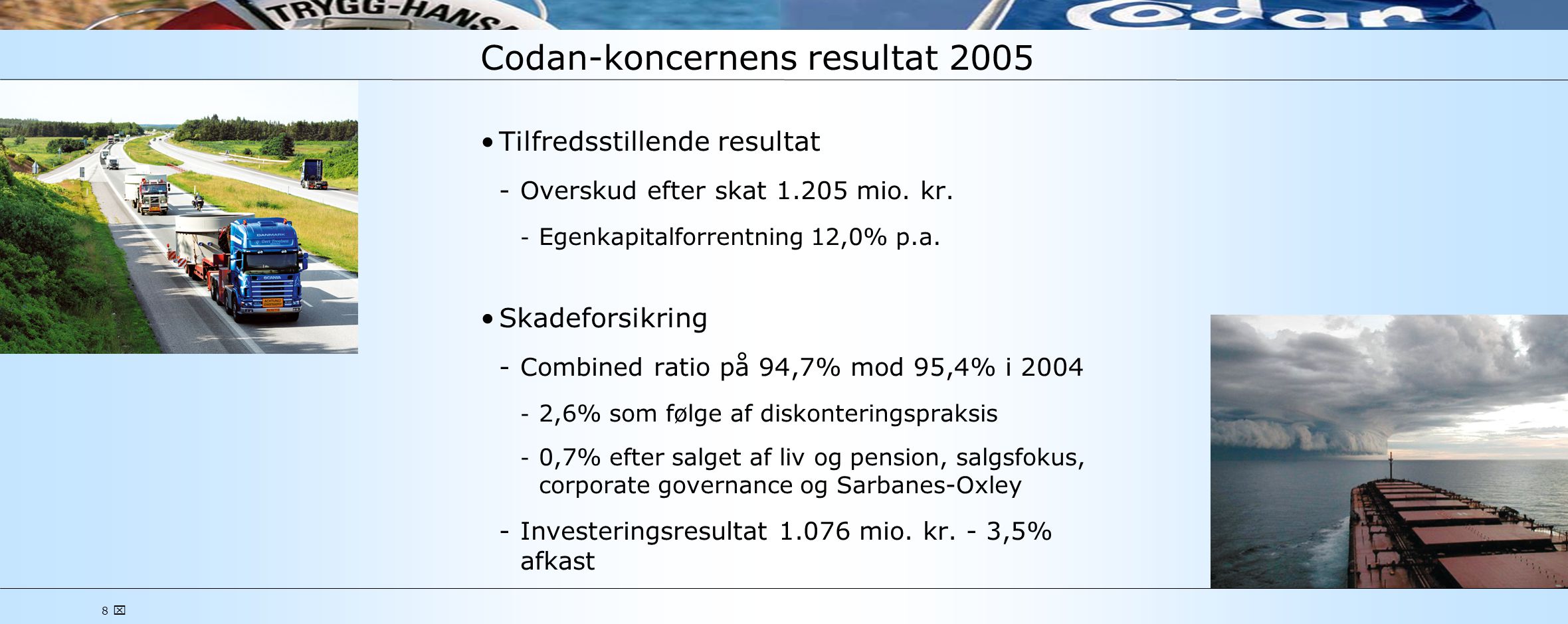 8  Codan-koncernens resultat 2005 •Tilfredsstillende resultat ­Overskud efter skat mio.