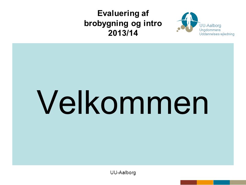 UU-Aalborg Evaluering af brobygning og intro 2013/14 Velkommen UU-Aalborg Ungdommens Uddannelsesvejledning