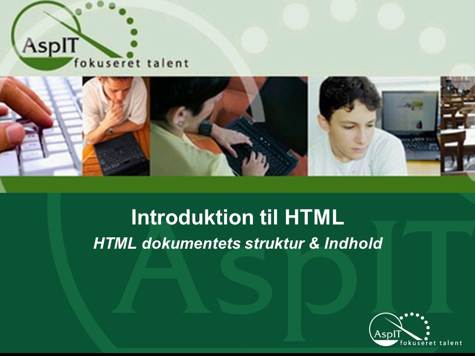 Introduktion til HTML HTML dokumentets struktur & Indhold