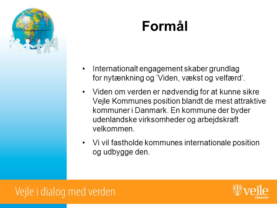 Formål •Internationalt engagement skaber grundlag for nytænkning og ’Viden, vækst og velfærd’.