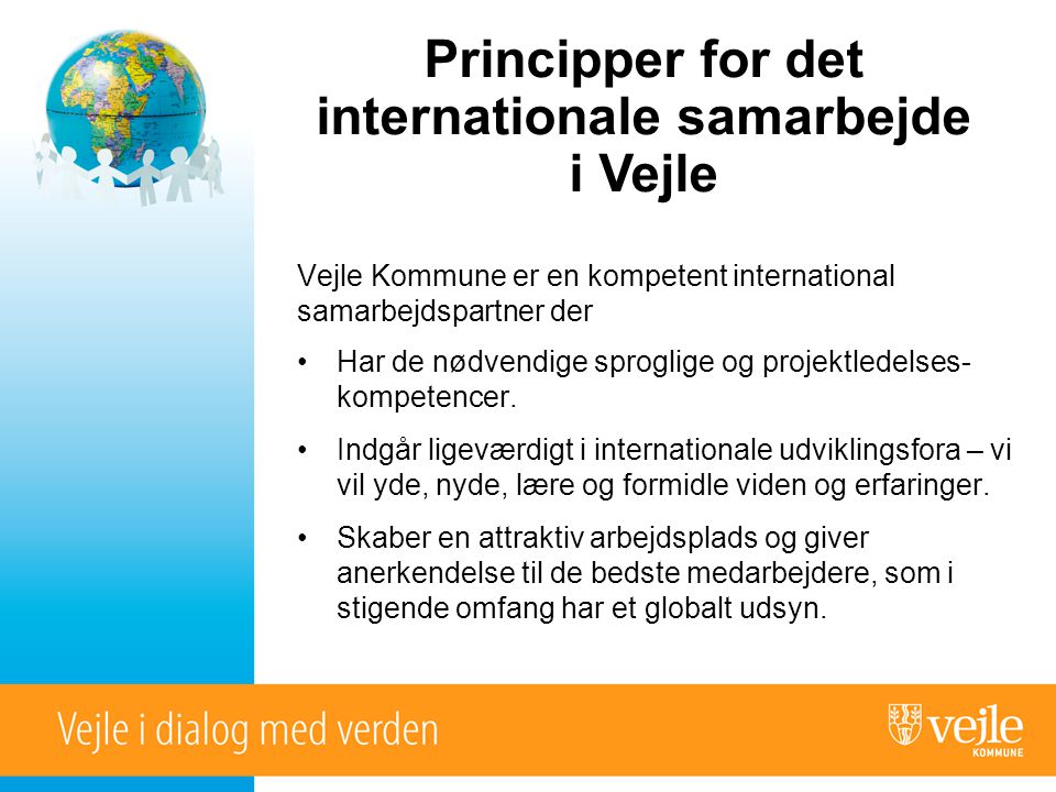 Vejle Kommune er en kompetent international samarbejdspartner der •Har de nødvendige sproglige og projektledelses- kompetencer.
