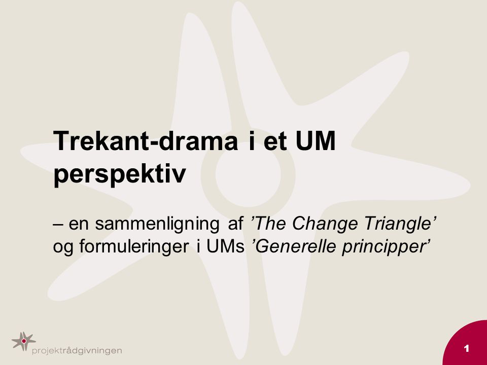 1 Trekant-drama i et UM perspektiv – en sammenligning af ’The Change Triangle’ og formuleringer i UMs ’Generelle principper’