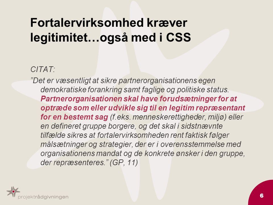 6 Fortalervirksomhed kræver legitimitet…også med i CSS CITAT: Det er væsentligt at sikre partnerorganisationens egen demokratiske forankring samt faglige og politiske status.