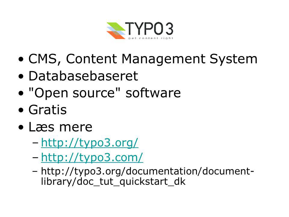 •CMS, Content Management System •Databasebaseret • Open source software •Gratis •Læs mere –  –  –  library/doc_tut_quickstart_dk