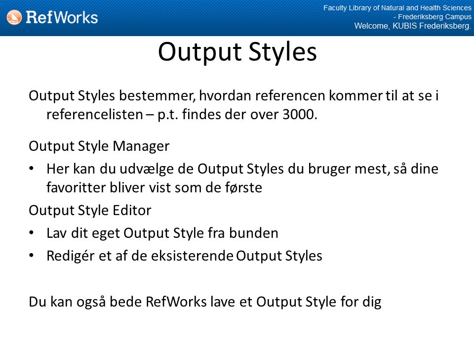 Output Styles Output Styles bestemmer, hvordan referencen kommer til at se i referencelisten – p.t.