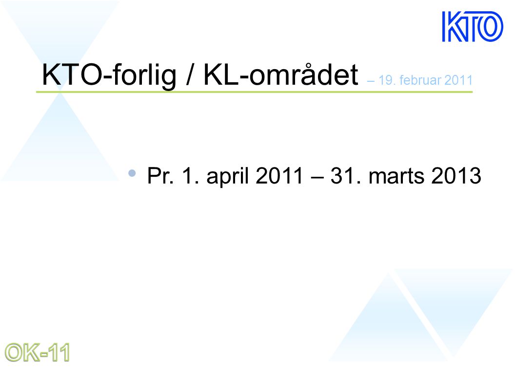 KTO-forlig / KL-området – 19. februar 2011 • Pr. 1. april 2011 – 31. marts 2013