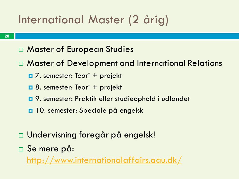 20 International Master (2 årig)  Master of European Studies  Master of Development and International Relations  7.