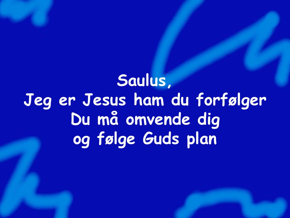 Saulus, Jeg er Jesus ham du forfølger Du må omvende dig og følge Guds plan