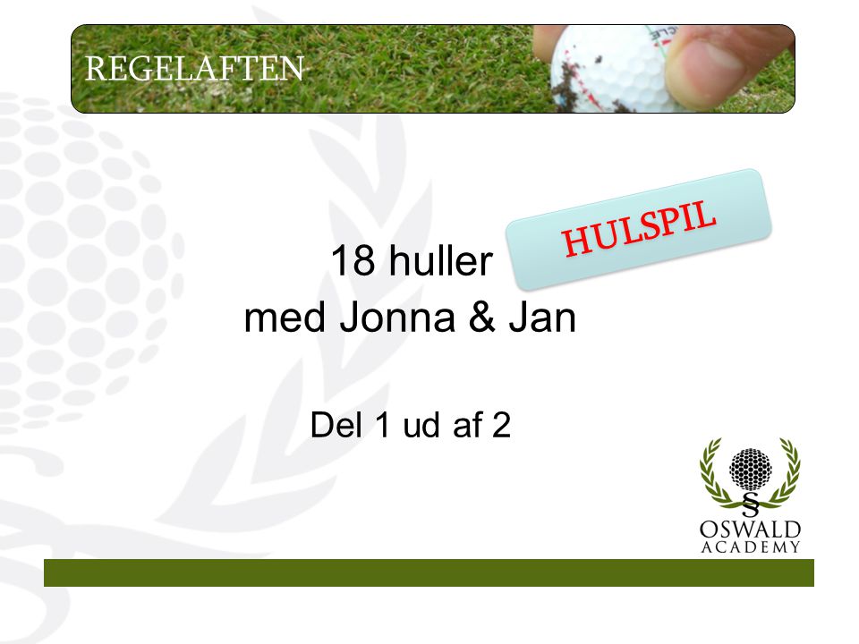 18 huller med Jonna & Jan Del 1 ud af 2 REGELAFTEN HULSPIL