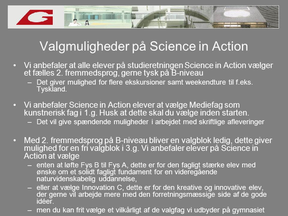 Valgmuligheder på Science in Action •Vi anbefaler at alle elever på studieretningen Science in Action vælger et fælles 2.